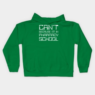 Can't Because I'm In Pharmacy School. Funny Pharmacy Humor. Kids Hoodie